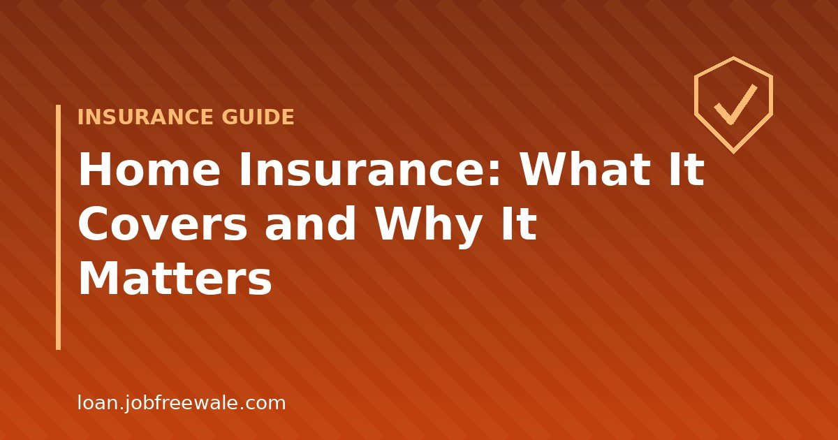 What home insurance covers and why it matters