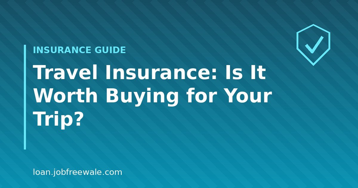 Is travel insurance worth buying for your trip