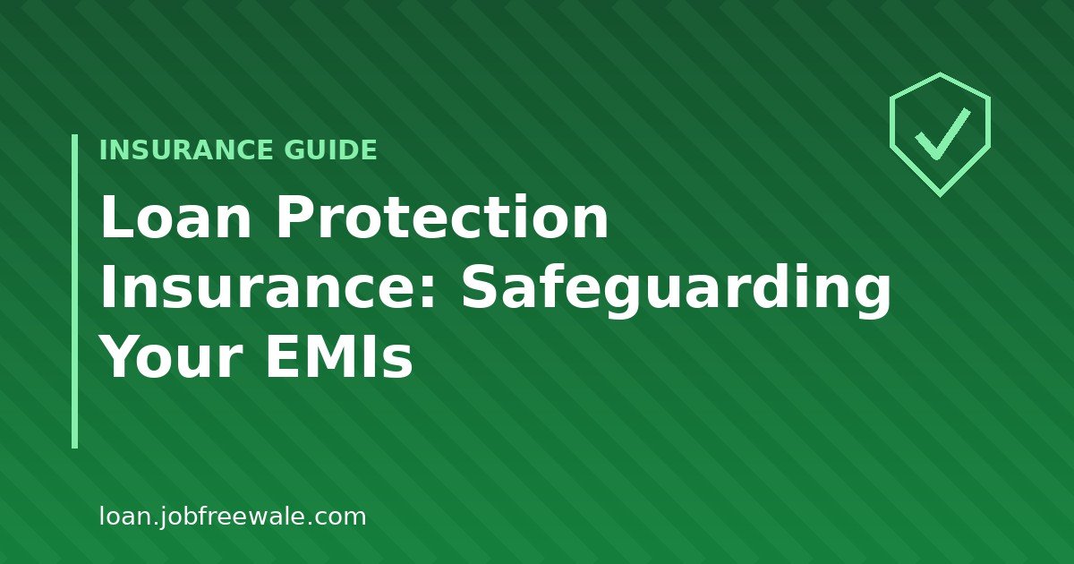 Loan protection insurance safeguarding your EMIs